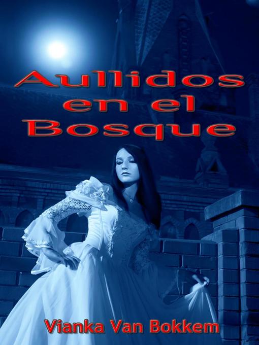 Title details for Aullidos en el Bosque by Vianka Van Bokkem - Available